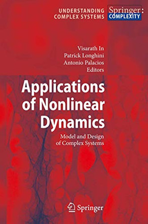 Applications of Nonlinear Dynamics: Model and Design of Complex Systems by Visarath In 9783642099243