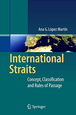 International Straits: Concept, Classification and Rules of Passage by Ana G. Lopez Martin 9783642129056
