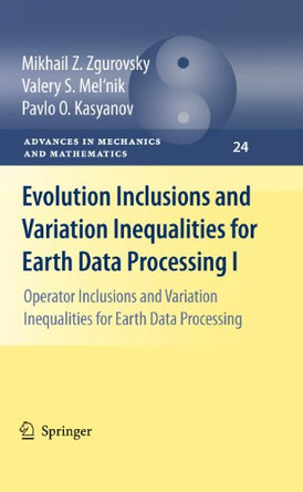 Evolution Inclusions and Variation Inequalities for Earth Data Processing I: Operator Inclusions and Variation Inequalities for Earth Data Processing by Mikhail Z. Zgurovsky 9783642138362