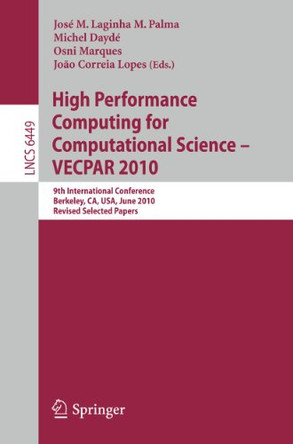 High Performance Computing  for Computational Science -- VECPAR 2010: 9th International Conference, Berkeley, CA, USA, June 22-25, 2010, Revised, Selected Papers by Jose M. Laginha M. Palma 9783642193279