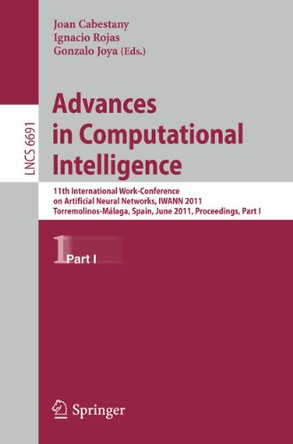 Advances in Computational Intelligence: 11th International Work-Conference on Artificial Neural Networks, IWANN 2011, Torremolinos-Malaga, Spain, June 8-10, 2011, Proceedings, Part I by Joan Cabestany 9783642215001