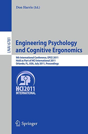 Engineering Psychology and Cognitive Ergonomics: 8th International Conference, EPCE 2009, Held as Part of HCI International 2009, San Diego, CA, USA, July 19-24, 2009. Proceedings by Donald Harris 9783642217401
