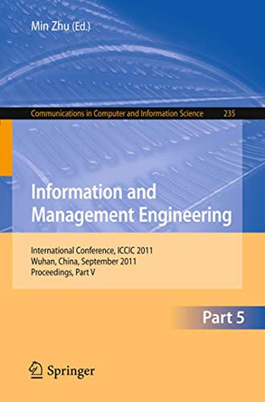Information and Management Engineering: International Conference, ICCIC 2011, held in Wuhan, China, September 17-18, 2011. Proceedings, Part V by Min Zhu 9783642240218