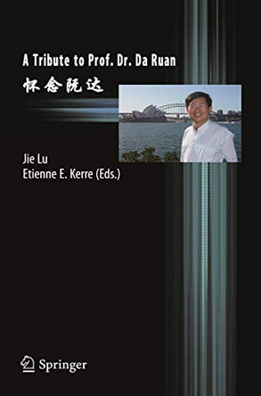 A Tribute to Prof. Dr. Da Ruan by Jie Lu 9783642303067