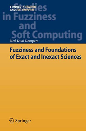 Fuzziness and Foundations of Exact and Inexact Sciences by Kofi Kissi Dompere 9783642311215