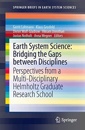 Earth System Science: Bridging the Gaps between Disciplines: Perspectives from a Multi-Disciplinary Helmholtz Research School by Gerrit Lohmann 9783642322341