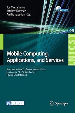 Mobile Computing, Applications, and Services: Third International Conference, MobiCASE 2011, Los Angeles, CA, USA, October 24-27, 2011. Revised Selected Papers by Joy Ying Zhang 9783642323195