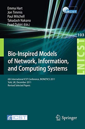 Bio-Inspired Models of Network, Information, and Computing Systems: 6th International ICST Conference, BIONETICS 2011, York, UK, December 5-6, 2011, Revised Selected Papers by Emma Hart 9783642327100