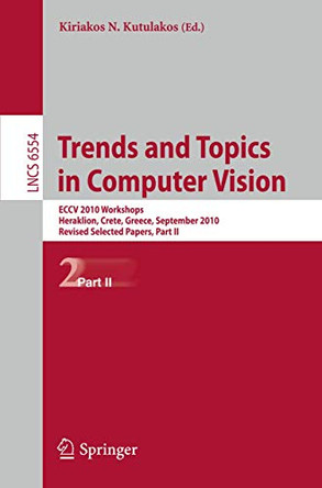 Trends and Topics in Computer Vision: ECCV 2010 Workshops, Heraklion, Crete, Greece, September 10-11, 2010, Revised Selected Papers, Part II by Kiriakos N. Kutulakos 9783642357398
