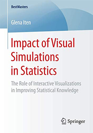 Impact of Visual Simulations in Statistics: The Role of Interactive Visualizations in Improving Statistical Knowledge by Glena Iten 9783658083342