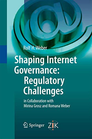 Shaping Internet Governance: Regulatory Challenges by Rolf H. Weber 9783642426384