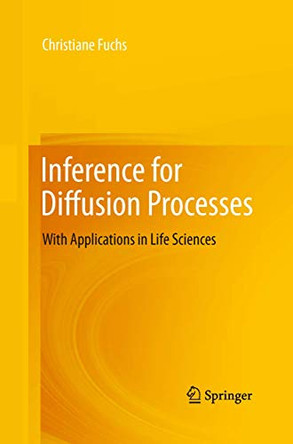 Inference for Diffusion Processes: With Applications in Life Sciences by Christiane Fuchs 9783642430176