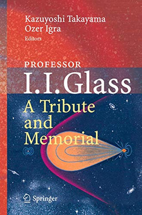 Professor I. I. Glass: A Tribute and Memorial by Kazuyoshi Takayama 9783642437229