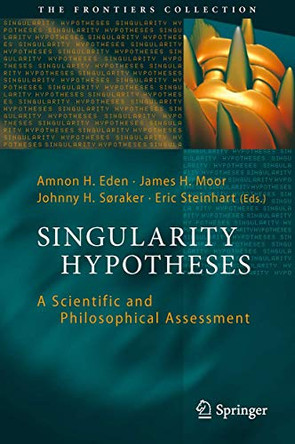Singularity Hypotheses: A Scientific and Philosophical Assessment by Amnon H. Eden 9783642443060