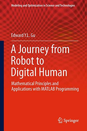 A Journey from Robot to Digital Human: Mathematical Principles and Applications with MATLAB Programming by Edward Y. L. Gu 9783642446207