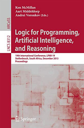 Logic for Programming, Artificial Intelligence, and Reasoning: 19th International Conference, LPAR-19, Stellenbosch, South Africa, December 14-19, 2013, Proceedings by Ken McMillan 9783642452208