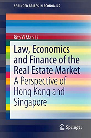 Law, Economics and Finance of the Real Estate Market: A Perspective of Hong Kong and Singapore by Rita Yi Man Li 9783642542442