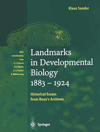 Landmarks in Developmental Biology 1883-1924: Historical Essays from Roux's Archives by S.J. Counce 9783642644283