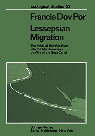 Lessepsian Migration: The Influx of Red Sea Biota into the Mediterranean by Way of the Suez Canal by F. D. Por 9783642667305