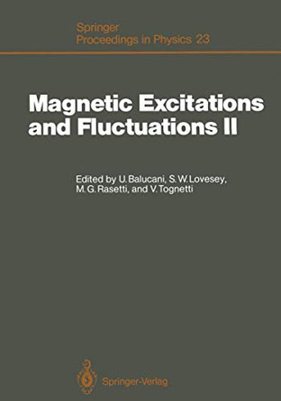 Magnetic Excitations and Fluctuations II: Proceedings of an International Workshop, Turin, Italy, May 25-30, 1987 by Umberto Balucani 9783642731099