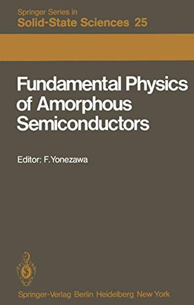 Fundamental Physics of Amorphous Semiconductors: Proceedings of the Kyoto Summer Institute Kyoto, Japan, September 8-11, 1980 by Fumiko Yonezawa 9783642816062