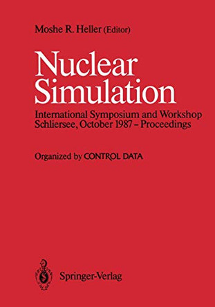 Nuclear Simulation: Proceedings of an International Symposium and Workshop, October 1987, Schliersee, West Germany by Moshe R. Heller 9783642832239