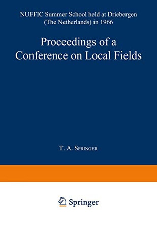 Proceedings of a Conference on Local Fields: NUFFIC Summer School held at Driebergen (The Netherlands) in 1966 by T. A. Springer 9783642879449
