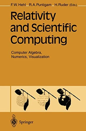 Relativity and Scientific Computing: Computer Algebra, Numerics, Visualization by Friedrich W. Hehl 9783642957345