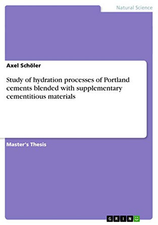 Study of hydration processes of Portland cements blended with supplementary cementitious materials by Axel Scholer 9783656259480