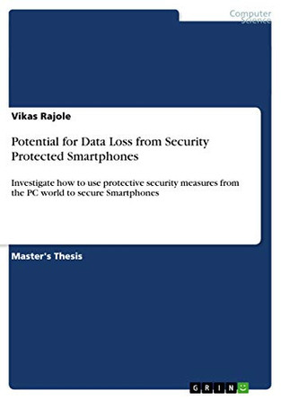 Potential for Data Loss from Security Protected Smartphones by Vikas Rajole 9783656437895