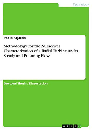 Methodology for the Numerical Characterization of a Radial Turbine under Steady and Pulsating Flow by Pablo Fajardo 9783656507239