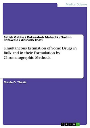 Simultaneous Estimation of Some Drugs in Bulk and in their Formulation by Chromatographic Methods. by Satish Gabhe 9783656633228