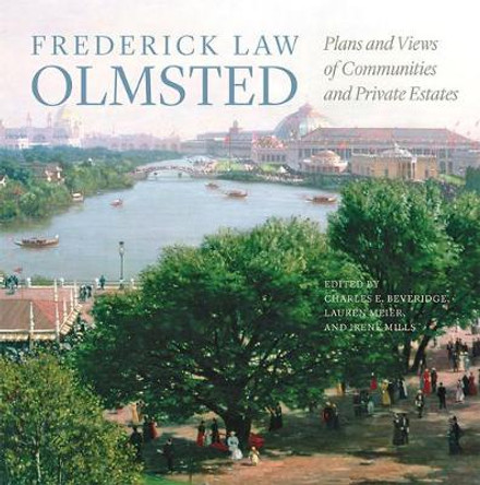 Frederick Law Olmsted: Plans and Views of Communities and Private Estates by Frederick Law Olmsted