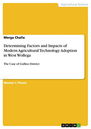 Determining Factors and Impacts of Modern Agricultural Technology Adoption in West Wollega by Merga Challa 9783656744023