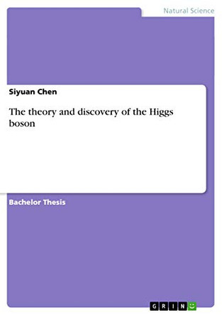 The theory and discovery of the Higgs boson by Siyuan Chen 9783656745266