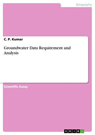 Groundwater Data Requirement and Analysis by C P Kumar 9783656755531