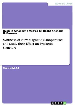 Synthesis of New Magnetic Nanoparticles and Study Their Effect on Prolactin Structure by Hussein Alhakeim 9783656830948