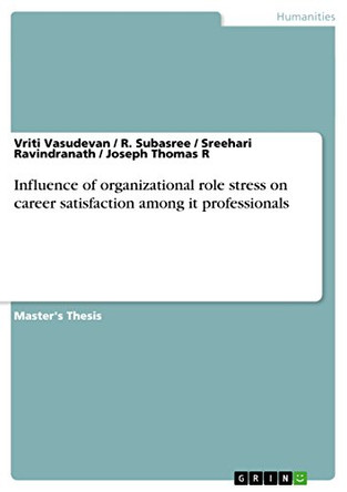 Influence of Organizational Role Stress on Career Satisfaction Among It Professionals by Vriti Vasudevan 9783656851721