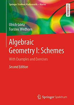 Algebraic Geometry I: Schemes: With Examples and Exercises by Ulrich Görtz 9783658307325