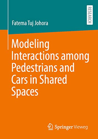 Modeling Interactions among Pedestrians and Cars in Shared Spaces by Fatema Tuj Johora 9783658383442