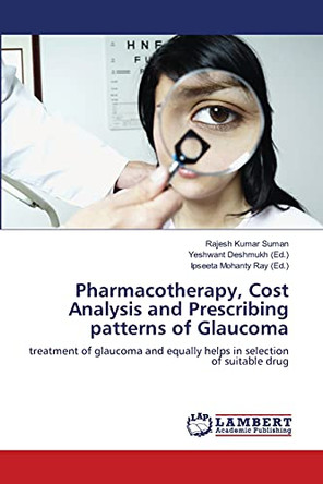 Pharmacotherapy, Cost Analysis and Prescribing Patterns of Glaucoma by Suman Rajesh Kumar 9783659161186