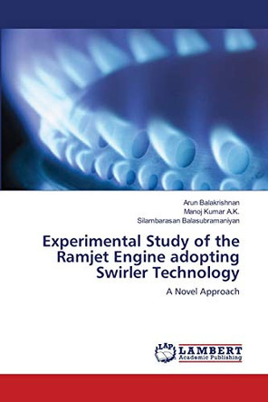 Experimental Study of the Ramjet Engine Adopting Swirler Technology by Arun Balakrishnan 9783659181122
