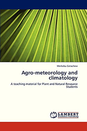 Agro-Meteorology and Climatology by Getachew Merkebu 9783659331220