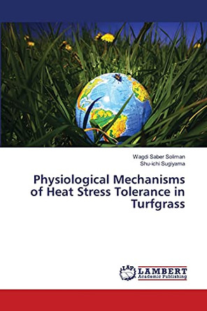 Physiological Mechanisms of Heat Stress Tolerance in Turfgrass by Soliman Wagdi Saber 9783659363276