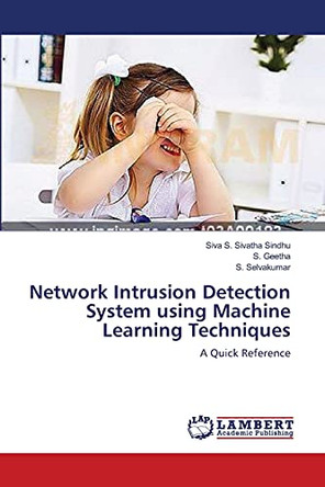 Network Intrusion Detection System Using Machine Learning Techniques by Sindhu Siva S Sivatha 9783659410352