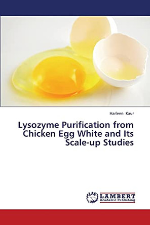 Lysozyme Purification from Chicken Egg White and Its Scale-Up Studies by Kaur Harleen 9783659417443