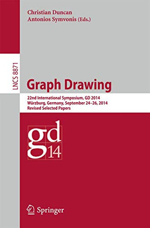 Graph Drawing: 22nd International Symposium, GD 2014, Wurzburg, Germany, September 24-26, 2014, Revised Selected Papers by Christian Duncan 9783662458020