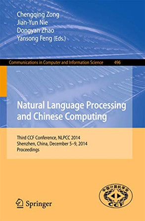 Natural Language Processing and Chinese Computing: Third CCF Conference, NLPCC 2014, Shenzhen, China, December 5-9, 2014. Proceedings by Chengqing Zong 9783662459232