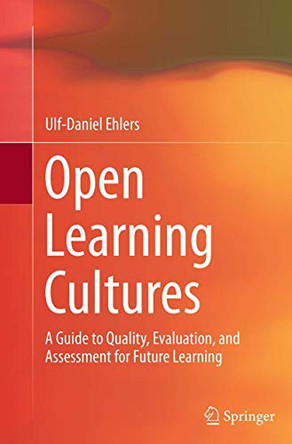 Open Learning Cultures: A Guide to Quality, Evaluation, and Assessment for Future Learning by Ulf-Daniel Ehlers 9783662506035