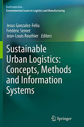Sustainable Urban Logistics: Concepts, Methods and Information Systems by Jesus Gonzalez-Feliu 9783662510070